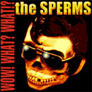 The Sperms Who! What? What? Cover