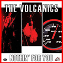 The VOLCANICS - Nothin' For You